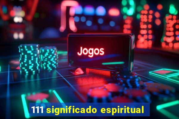 111 significado espiritual